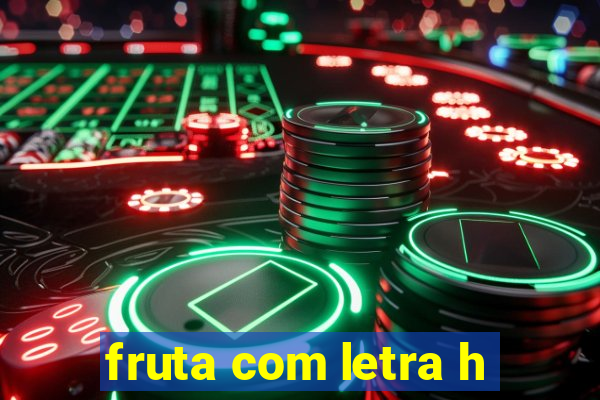 fruta com letra h